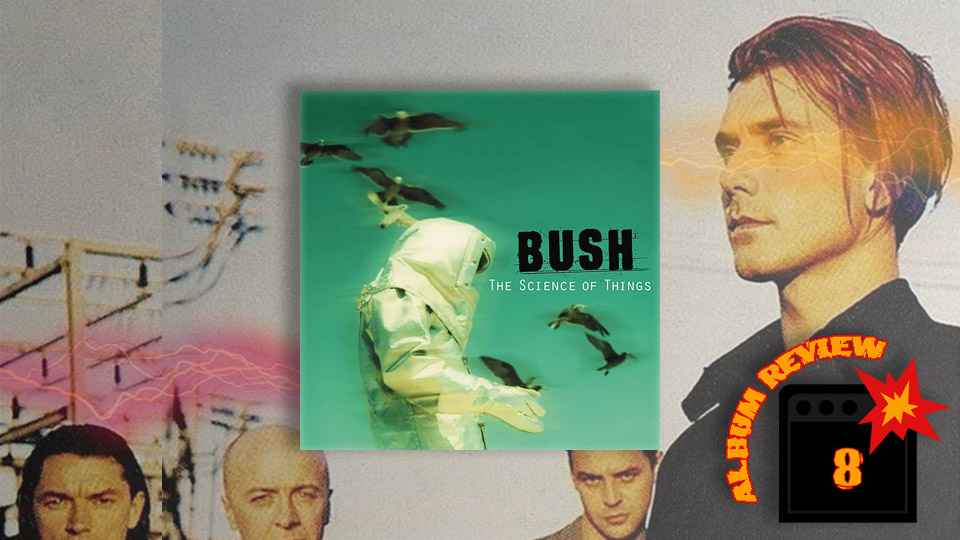 Bush – The Science Of Things (1999) Review